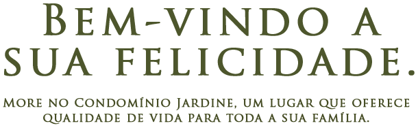 Bem-vindo a sua felicidade. More no condomínio Jardine, um lugar que oferece qualidade de vida para toda a sua família